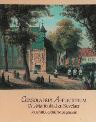 350 Jahre Kevelaerwallfahrt 1642-1992 / Consolatrix Afflictorum - Das Marienbild zu Kevelaer