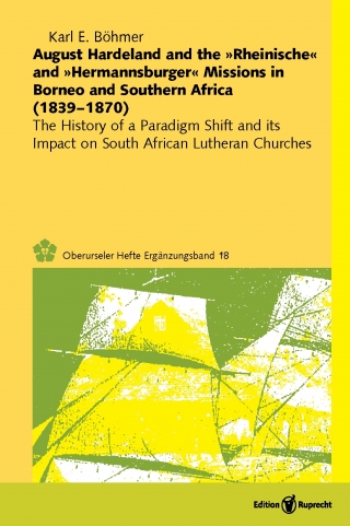 August Hardeland and the »Rheinische« and »Hermannsburger« Missions in Borneo and Southern Africa (1839–1870)