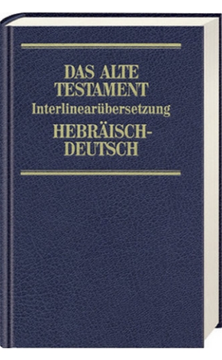 Das Alte Testament. Interlinearübersetzung Hebräisch-Deutsch