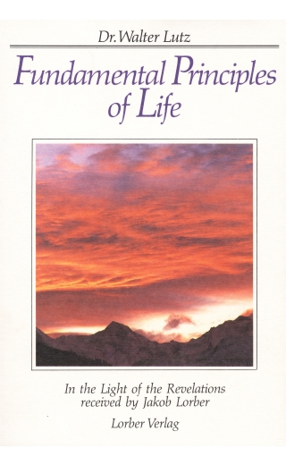 Fundamental Principles of Life. According to the revelations received by Jacob Lorber