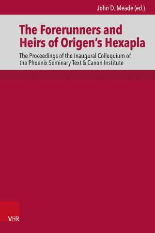 The Forerunners and Heirs of Origen’s Hexapla