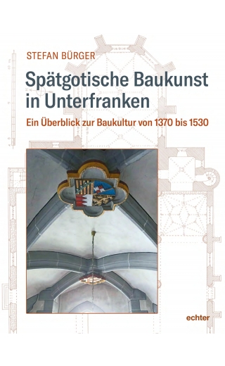 Spätgotische Baukunst in Unterfranken