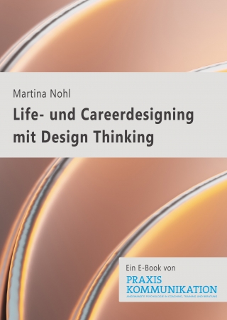 Praxis Kommunikation: Life- und Careerdesigning mit Design Thinking