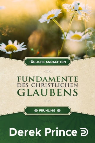 Tägliche Andachten: Fundamente des christlichen Glaubens - Frühling