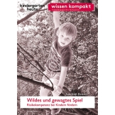 Wildes und gewagtes Spiel. Risikokompetenz bei Kindern fördern