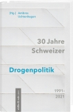 30 Jahre Schweizer Drogenpolitik 1991–2021
