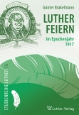 Lutherfeiern im Epochenjahr 1917
