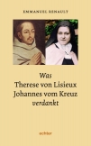 Was Therese von Lisieux Johannes vom Kreuz verdankt