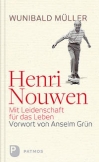 Henri Nouwen - Mit Leidenschaft für das Leben