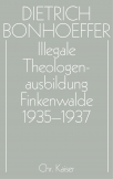 Dietrich Bonhoeffer Werke (DBW) / Illegale Theologenausbildung: Finkenwalde 1935-1937