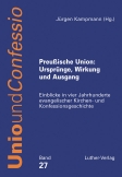 Preußische Union: Ursprünge, Wirkung und Ausgang