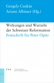 Wirkungen und Wurzeln der Schweizer Reformation