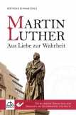 Martin Luther - Aus Liebe zur Wahrheit