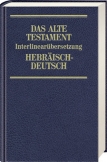 Das Alte Testament. Interlinearübersetzung Hebräisch-Deutsch