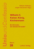 Wilhelm II. - Kaiser, König, Kirchenmann